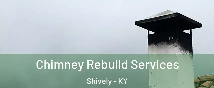  Chimney Rebuild Services Shively - KY