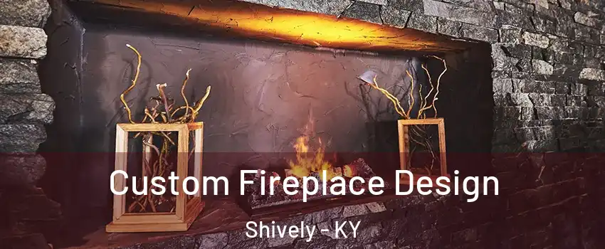  Custom Fireplace Design Shively - KY