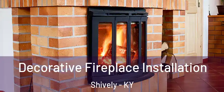  Decorative Fireplace Installation Shively - KY