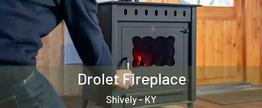  Drolet Fireplace Shively - KY