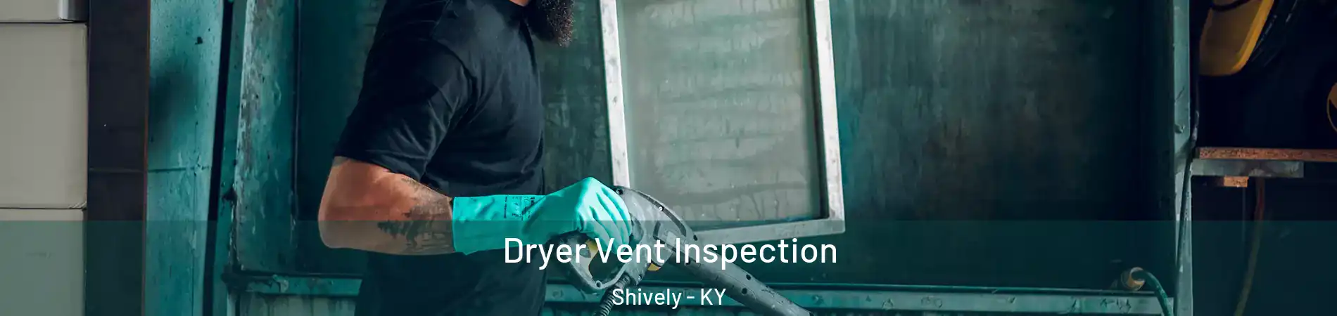  Dryer Vent Inspection Shively - KY