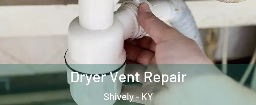  Dryer Vent Repair Shively - KY