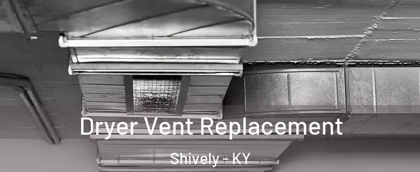  Dryer Vent Replacement Shively - KY