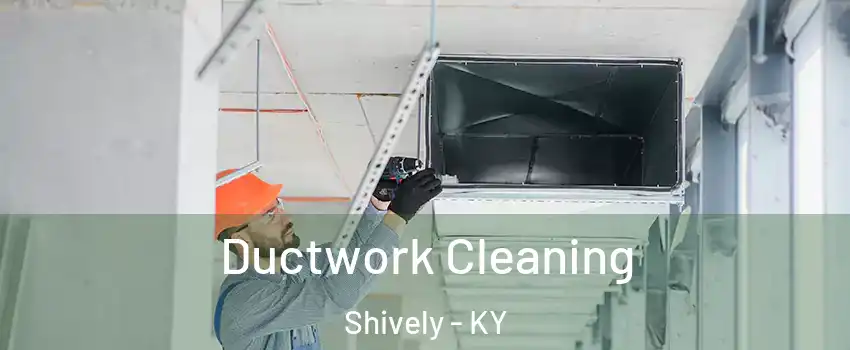  Ductwork Cleaning Shively - KY