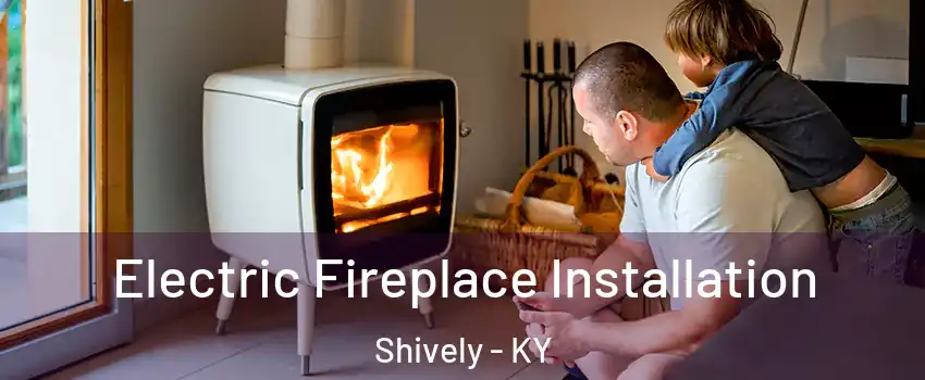  Electric Fireplace Installation Shively - KY