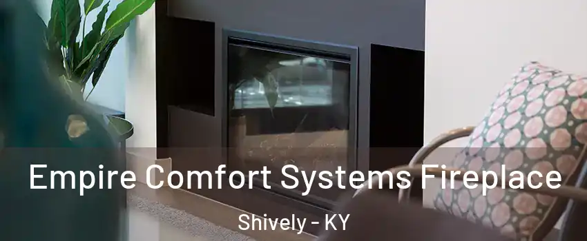  Empire Comfort Systems Fireplace Shively - KY