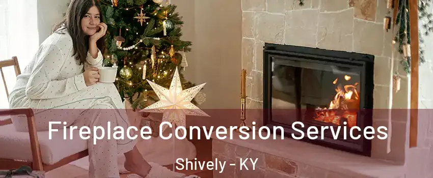  Fireplace Conversion Services Shively - KY