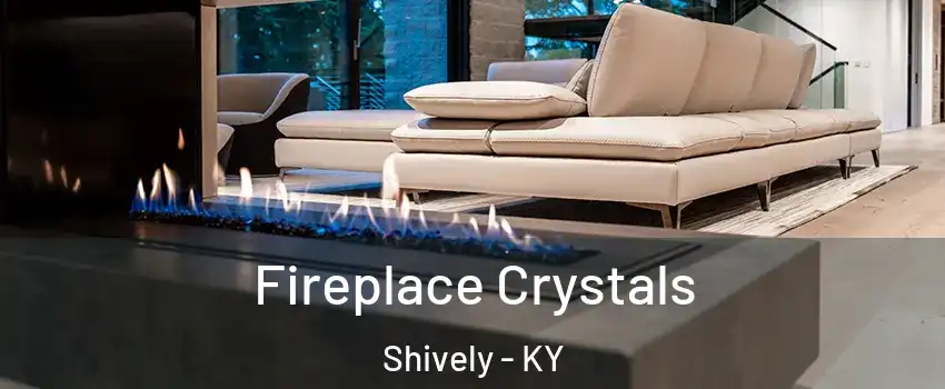  Fireplace Crystals Shively - KY