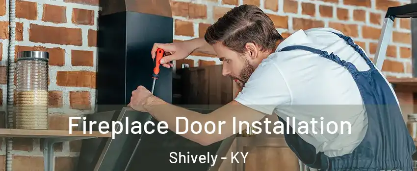  Fireplace Door Installation Shively - KY