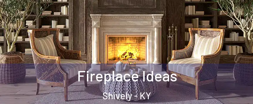  Fireplace Ideas Shively - KY
