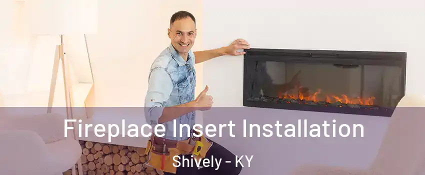  Fireplace Insert Installation Shively - KY