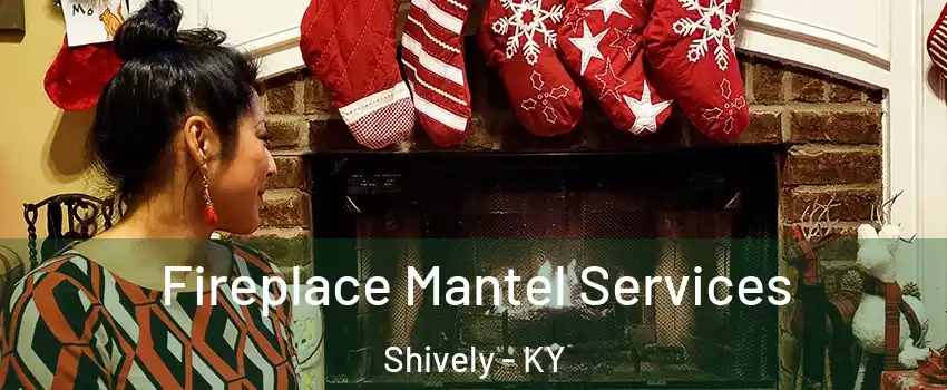  Fireplace Mantel Services Shively - KY