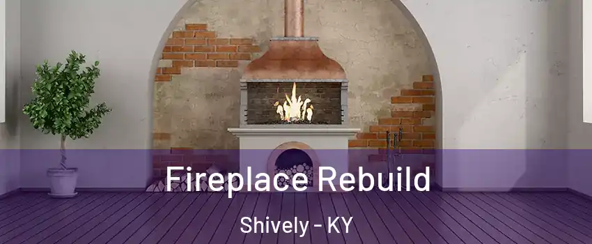  Fireplace Rebuild Shively - KY