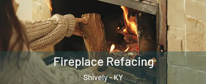  Fireplace Refacing Shively - KY