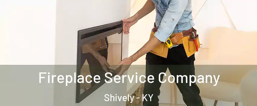  Fireplace Service Company Shively - KY