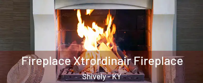  Fireplace Xtrordinair Fireplace Shively - KY