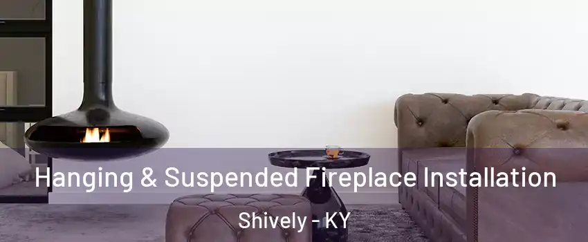  Hanging & Suspended Fireplace Installation Shively - KY