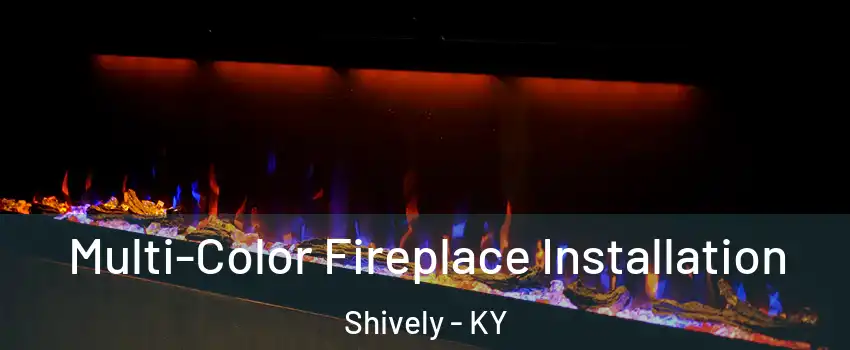  Multi-Color Fireplace Installation Shively - KY