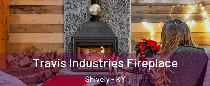  Travis Industries Fireplace Shively - KY