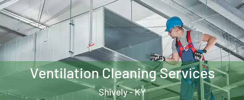  Ventilation Cleaning Services Shively - KY