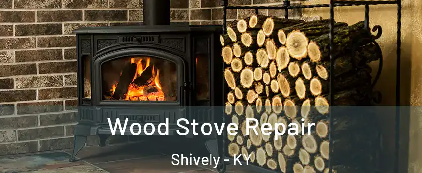  Wood Stove Repair Shively - KY
